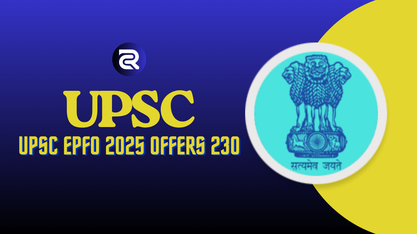 Apply Now! UPSC EPFO 2025 Offers 230 Rewarding Vacancies with Excellent Career Growth