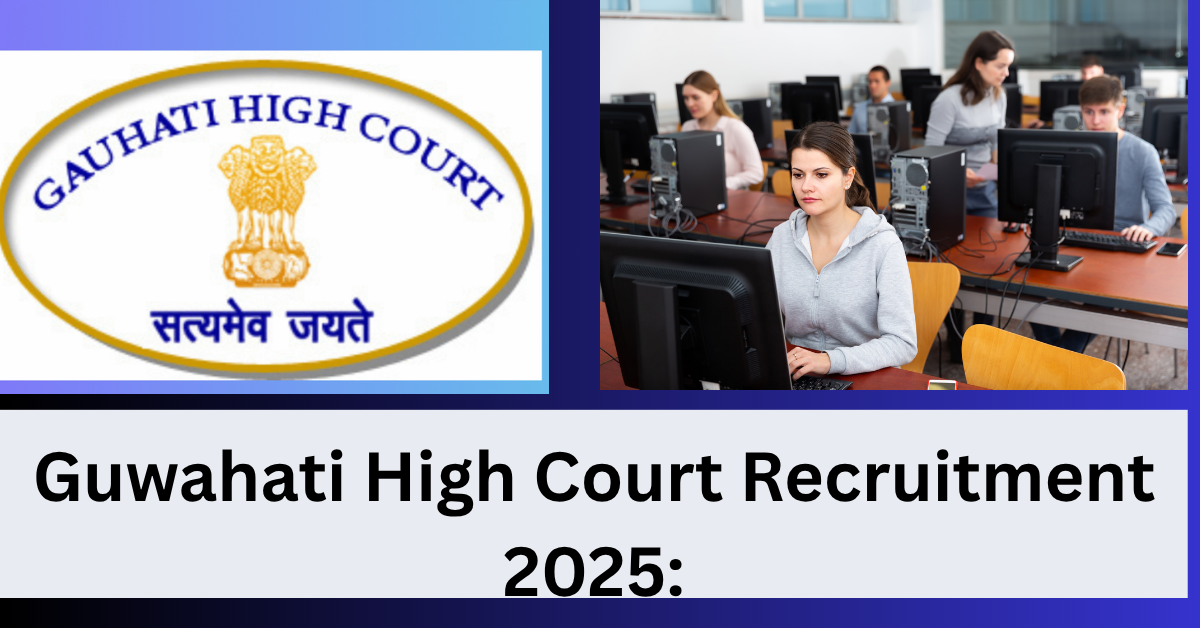Guwahati High Court Recruitment 2025: