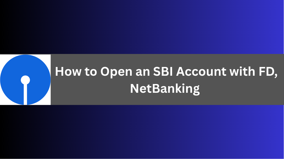 How to Open an SBI Account with FD, NetBanking & Full Services – Step-by-Step Guide