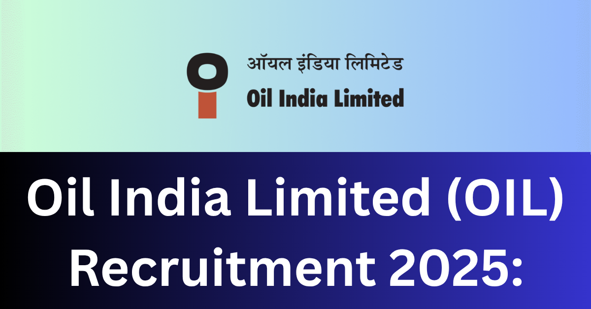 Oil India Limited (OIL) Recruitment 2025: