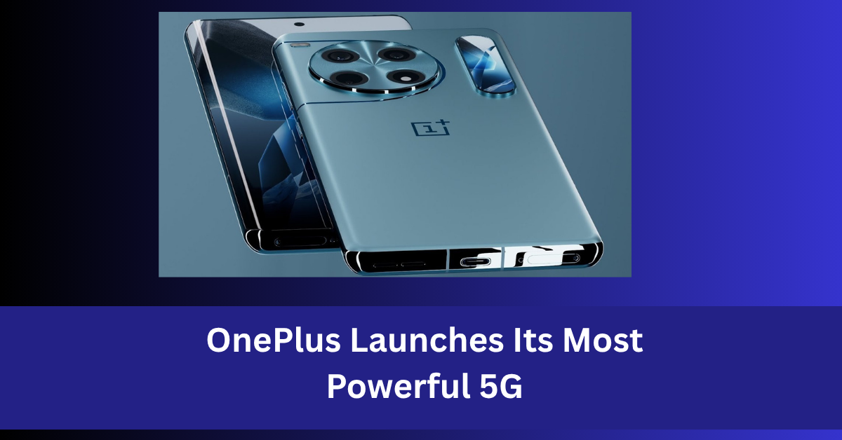 OnePlus Launches Its Most Powerful 5G