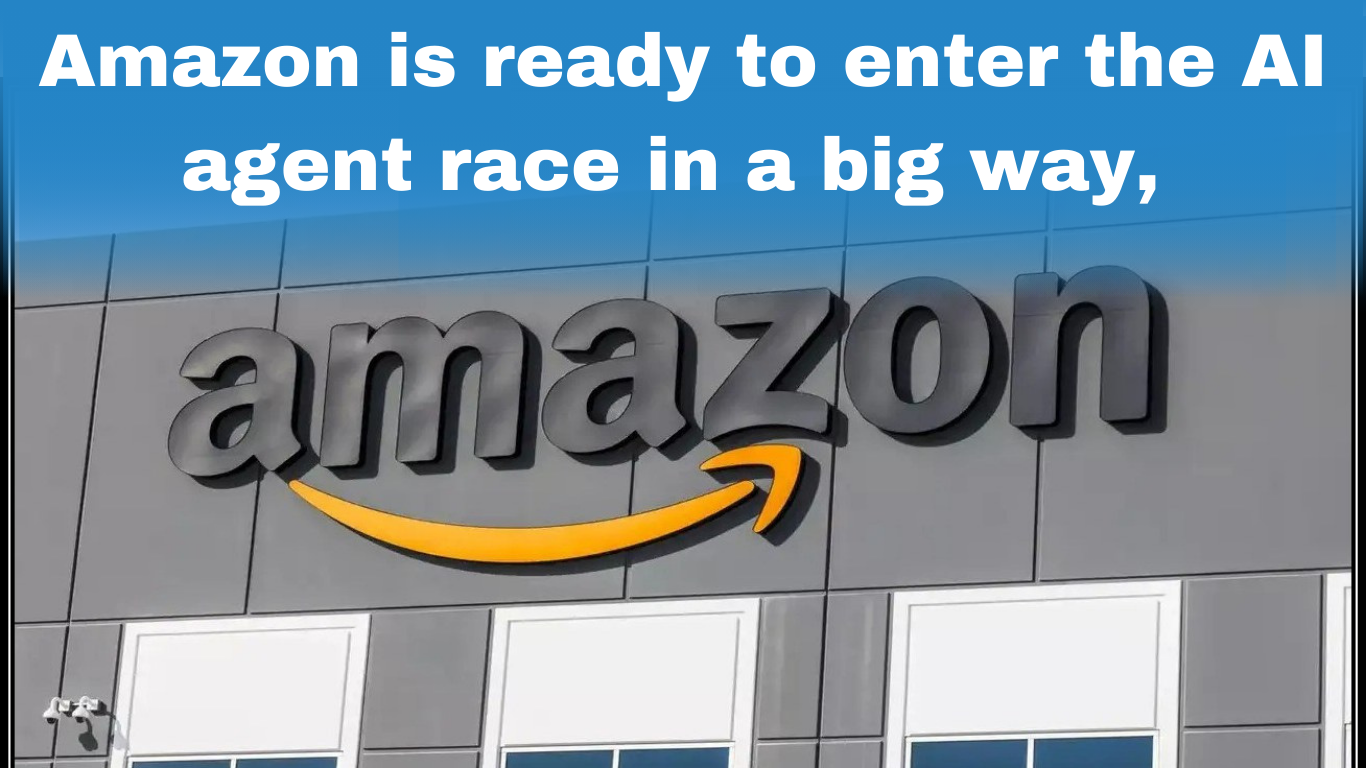 Amazon is ready to enter the AI agent race in a big way, here's what this means 2025