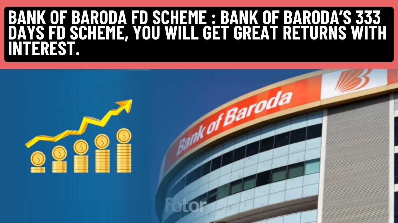 Bank of Baroda FD Scheme: Earn Great Returns with 333 Days Special FD