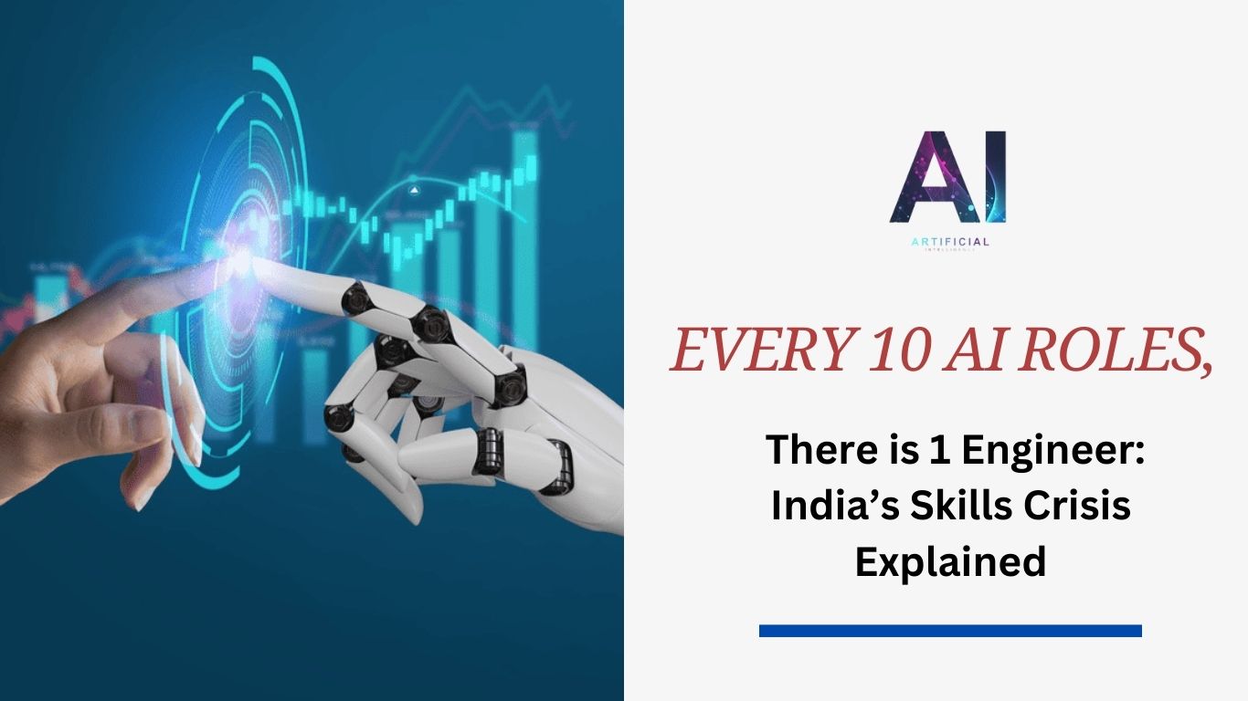 For Every 10 AI Roles, There is 1 Engineer: India’s Skills Crisis Explained