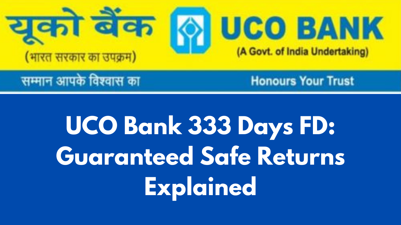 UCO Bank 333 Days FD: Guaranteed Safe Returns Explained