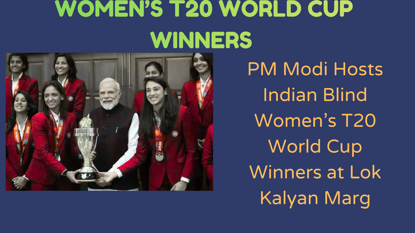 PM Modi Hosts Indian Blind Women’s T20 World Cup Winners at Lok Kalyan Marg